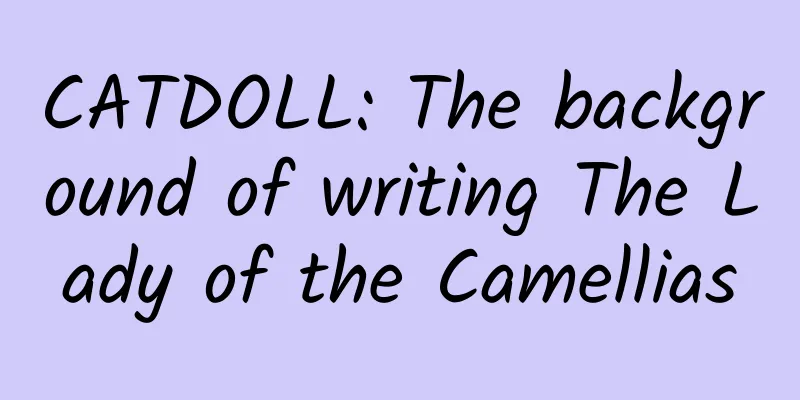 CATDOLL: The background of writing The Lady of the Camellias