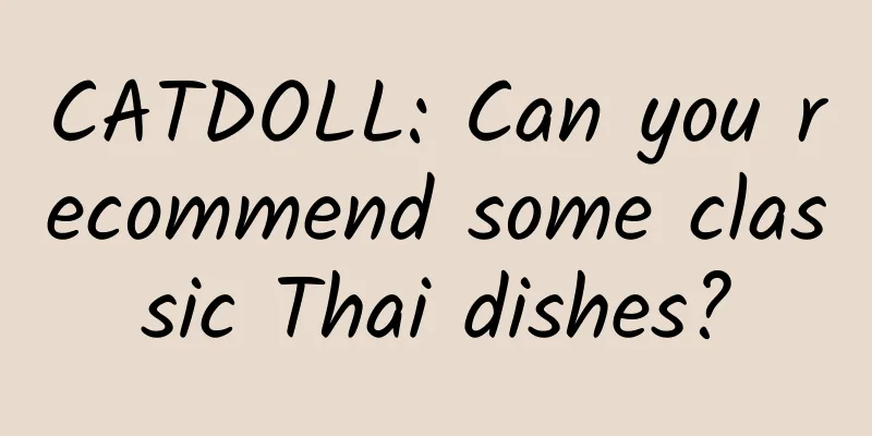 CATDOLL: Can you recommend some classic Thai dishes?