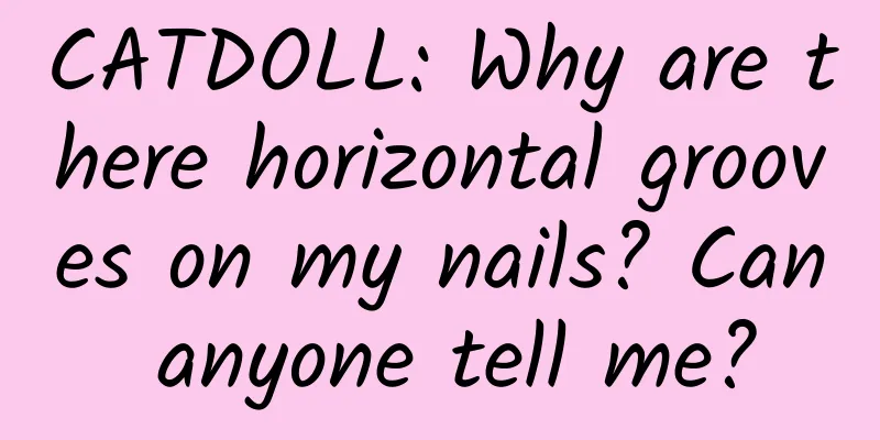 CATDOLL: Why are there horizontal grooves on my nails? Can anyone tell me?