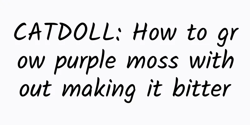 CATDOLL: How to grow purple moss without making it bitter