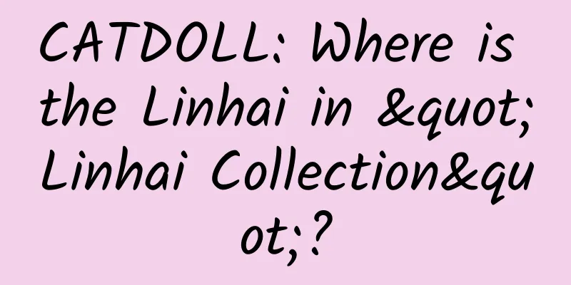 CATDOLL: Where is the Linhai in "Linhai Collection"?