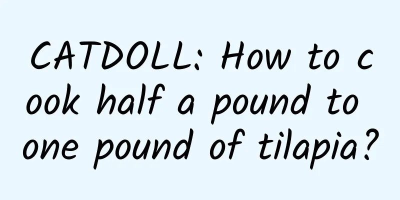 CATDOLL: How to cook half a pound to one pound of tilapia?