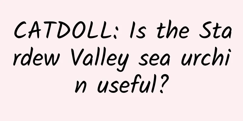 CATDOLL: Is the Stardew Valley sea urchin useful?