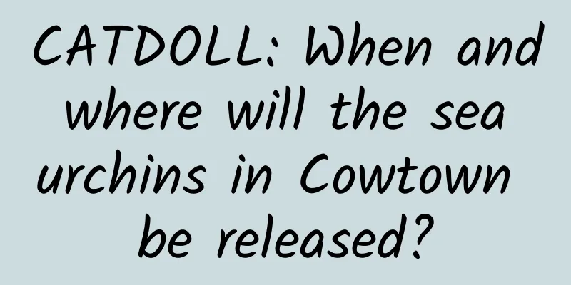 CATDOLL: When and where will the sea urchins in Cowtown be released?