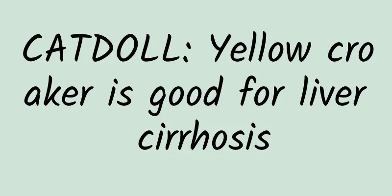 CATDOLL: Yellow croaker is good for liver cirrhosis