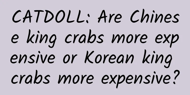CATDOLL: Are Chinese king crabs more expensive or Korean king crabs more expensive?