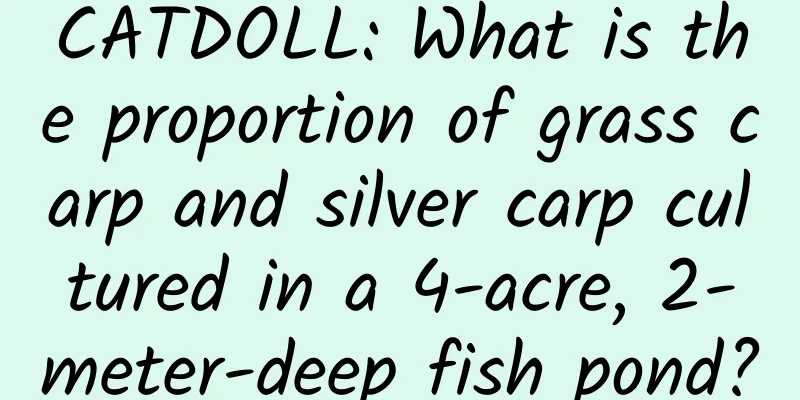CATDOLL: What is the proportion of grass carp and silver carp cultured in a 4-acre, 2-meter-deep fish pond?