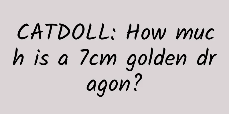 CATDOLL: How much is a 7cm golden dragon?
