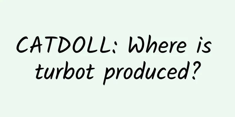 CATDOLL: Where is turbot produced?