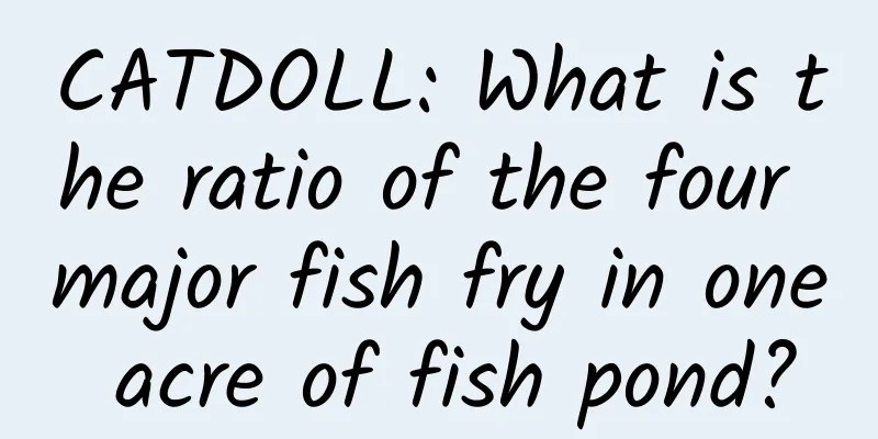 CATDOLL: What is the ratio of the four major fish fry in one acre of fish pond?
