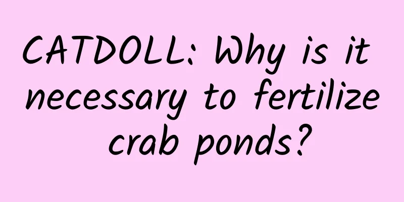 CATDOLL: Why is it necessary to fertilize crab ponds?