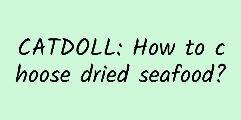 CATDOLL: How to choose dried seafood?