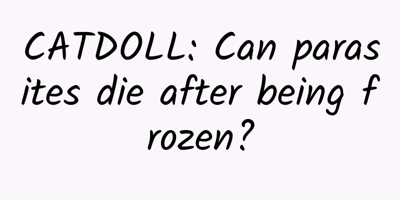 CATDOLL: Can parasites die after being frozen?