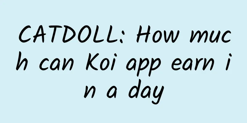 CATDOLL: How much can Koi app earn in a day