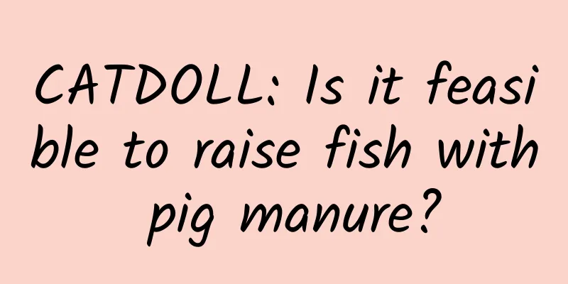 CATDOLL: Is it feasible to raise fish with pig manure?