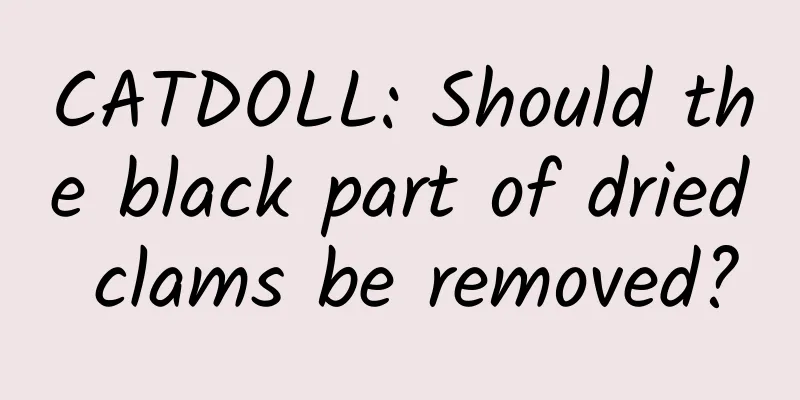 CATDOLL: Should the black part of dried clams be removed?