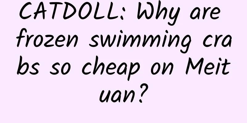 CATDOLL: Why are frozen swimming crabs so cheap on Meituan?