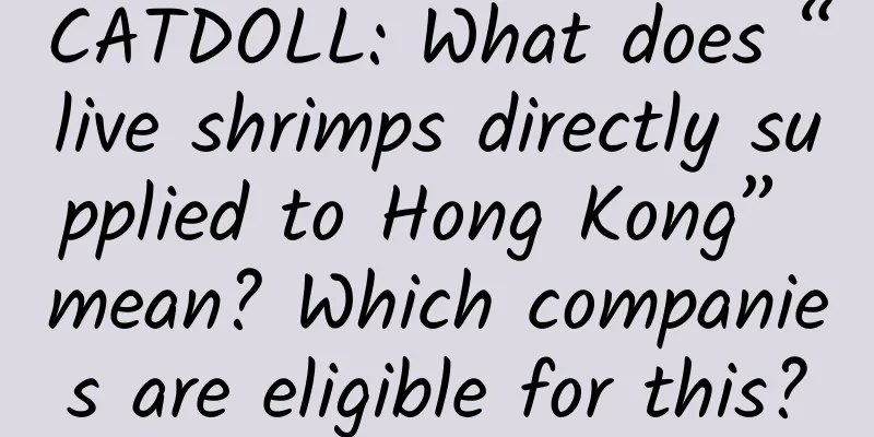 CATDOLL: What does “live shrimps directly supplied to Hong Kong” mean? Which companies are eligible for this?