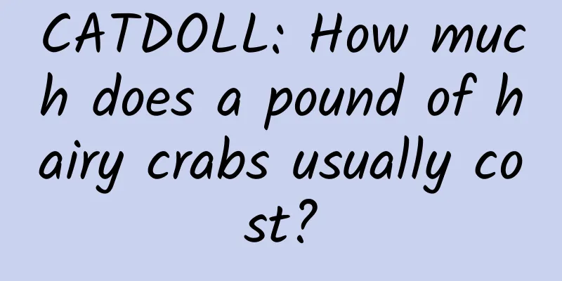 CATDOLL: How much does a pound of hairy crabs usually cost?