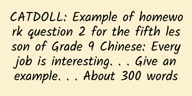 CATDOLL: Example of homework question 2 for the fifth lesson of Grade 9 Chinese: Every job is interesting. . . Give an example. . . About 300 words