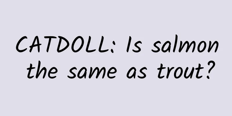 CATDOLL: Is salmon the same as trout?