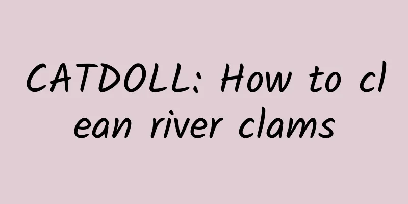 CATDOLL: How to clean river clams