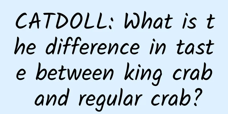 CATDOLL: What is the difference in taste between king crab and regular crab?