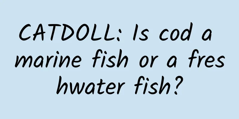 CATDOLL: Is cod a marine fish or a freshwater fish?