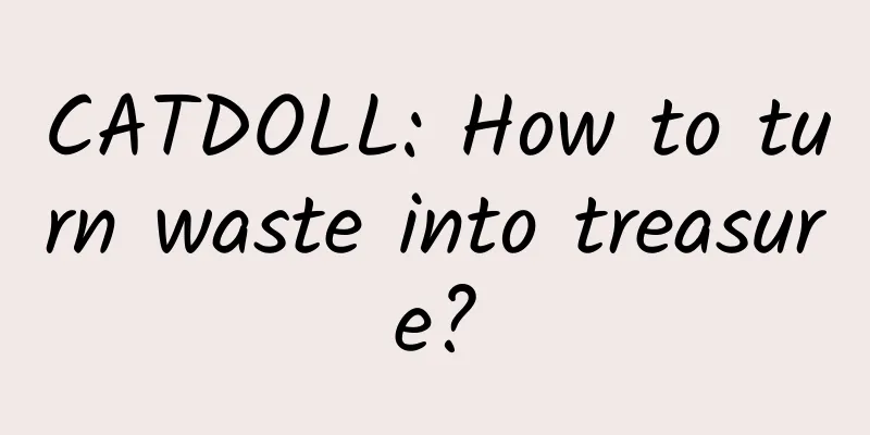 CATDOLL: How to turn waste into treasure?
