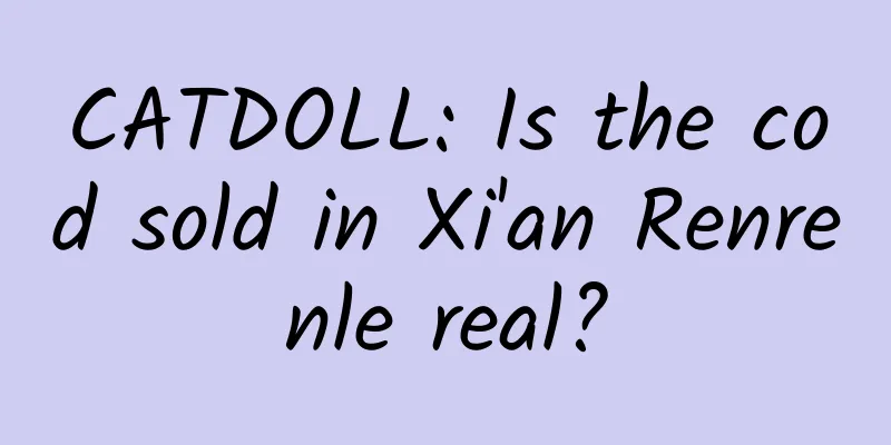 CATDOLL: Is the cod sold in Xi'an Renrenle real?