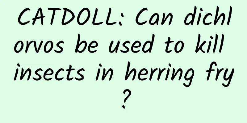 CATDOLL: Can dichlorvos be used to kill insects in herring fry?