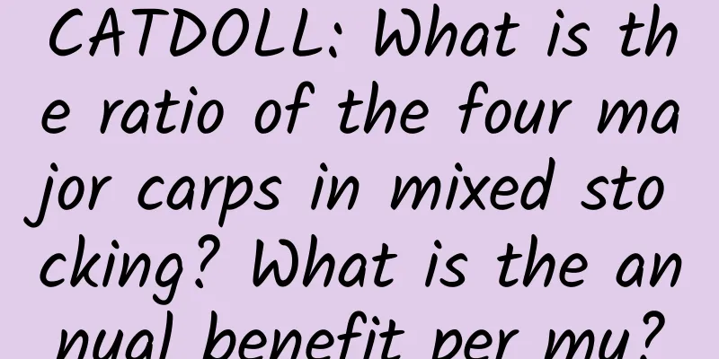 CATDOLL: What is the ratio of the four major carps in mixed stocking? What is the annual benefit per mu?