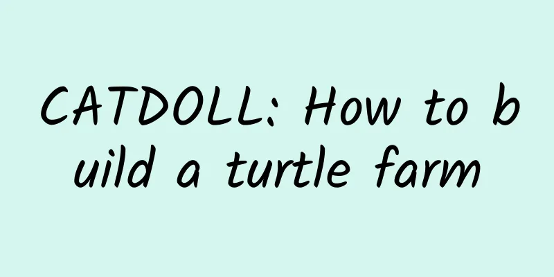 CATDOLL: How to build a turtle farm
