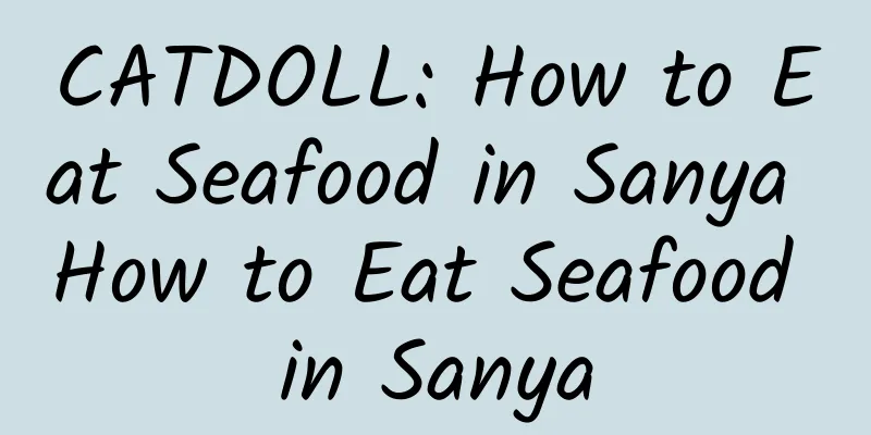CATDOLL: How to Eat Seafood in Sanya How to Eat Seafood in Sanya
