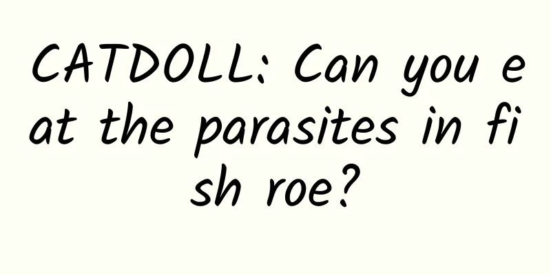 CATDOLL: Can you eat the parasites in fish roe?