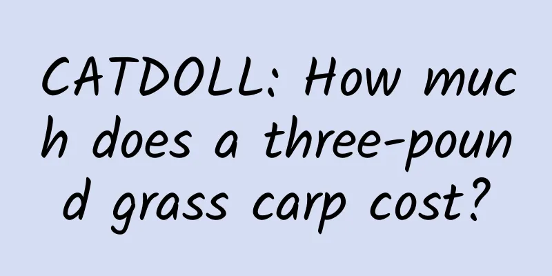 CATDOLL: How much does a three-pound grass carp cost?