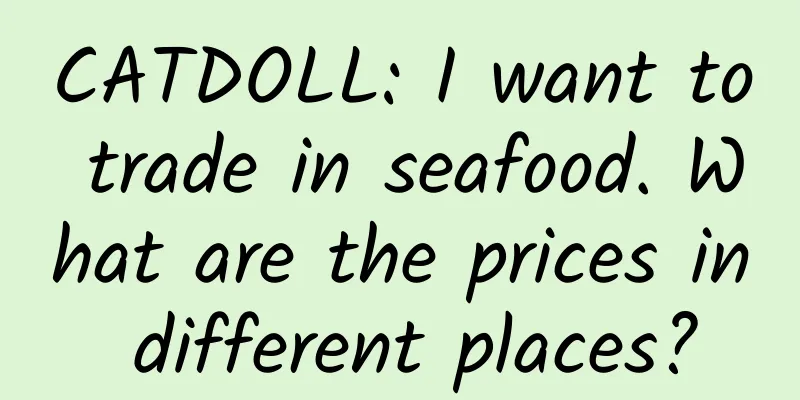CATDOLL: I want to trade in seafood. What are the prices in different places?