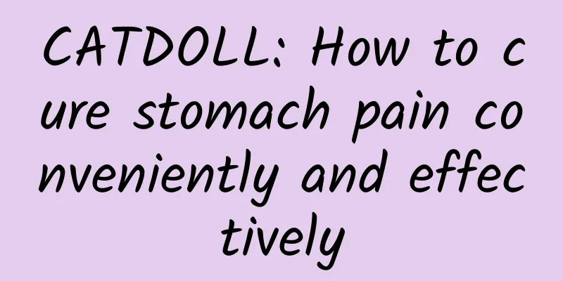 CATDOLL: How to cure stomach pain conveniently and effectively