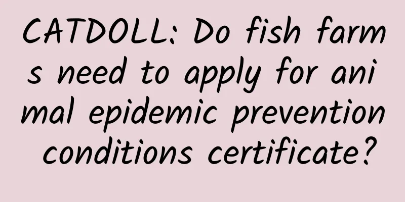CATDOLL: Do fish farms need to apply for animal epidemic prevention conditions certificate?