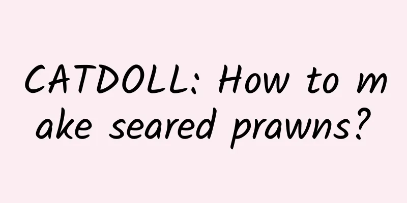 CATDOLL: How to make seared prawns?