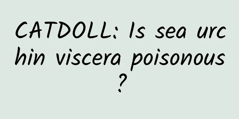 CATDOLL: Is sea urchin viscera poisonous?