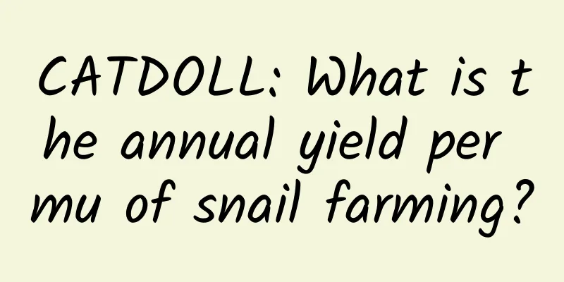 CATDOLL: What is the annual yield per mu of snail farming?