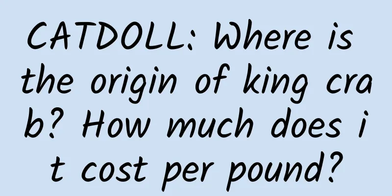 CATDOLL: Where is the origin of king crab? How much does it cost per pound?