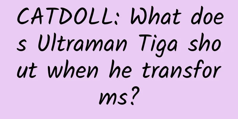 CATDOLL: What does Ultraman Tiga shout when he transforms?