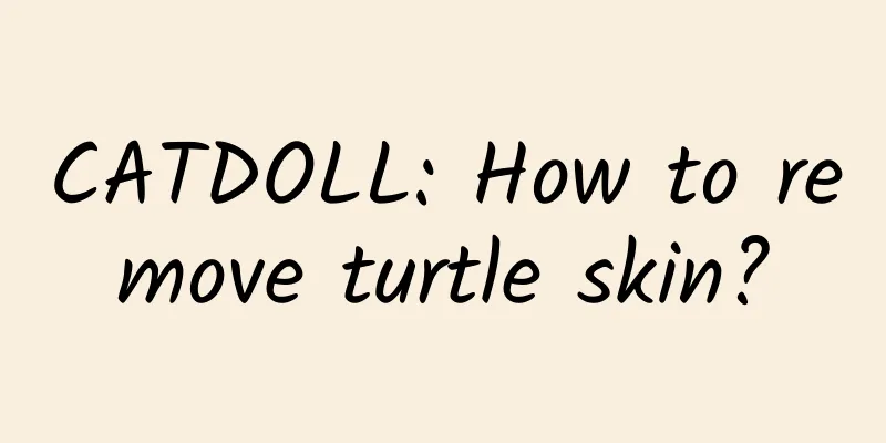 CATDOLL: How to remove turtle skin?