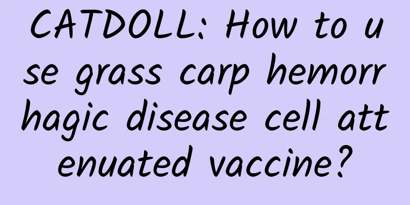 CATDOLL: How to use grass carp hemorrhagic disease cell attenuated vaccine?