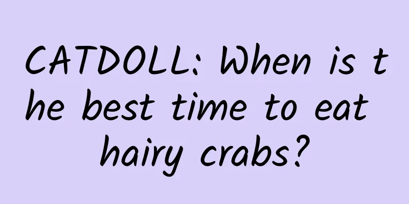 CATDOLL: When is the best time to eat hairy crabs?