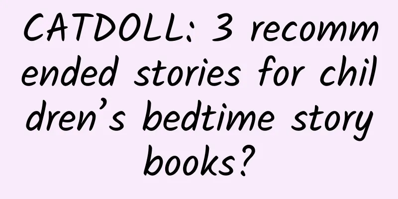 CATDOLL: 3 recommended stories for children’s bedtime storybooks?