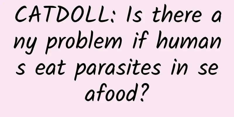 CATDOLL: Is there any problem if humans eat parasites in seafood?