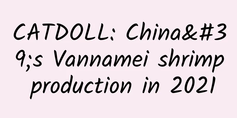 CATDOLL: China's Vannamei shrimp production in 2021